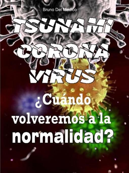 Title details for Coronavirus tsunami. ¿Cuándo volveremos a la normalidad? by Bruno Del Medico - Available